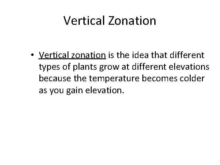 Vertical Zonation • Vertical zonation is the idea that different types of plants grow