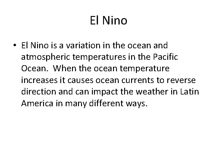 El Nino • El Nino is a variation in the ocean and atmospheric temperatures