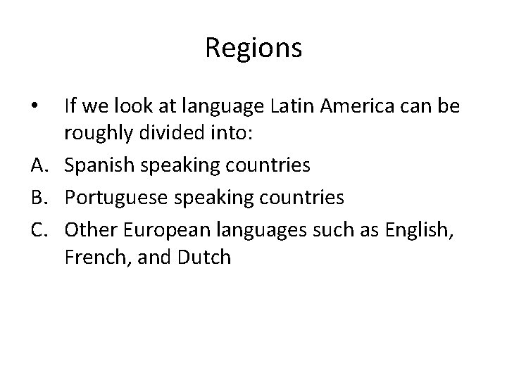 Regions If we look at language Latin America can be roughly divided into: A.