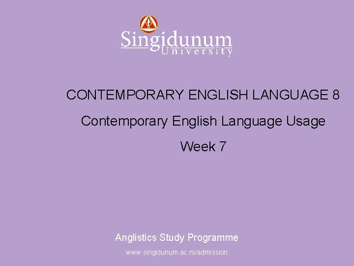 Anglistics Study Programme CONTEMPORARY ENGLISH LANGUAGE 8 Contemporary English Language Usage Week 7 Anglistics