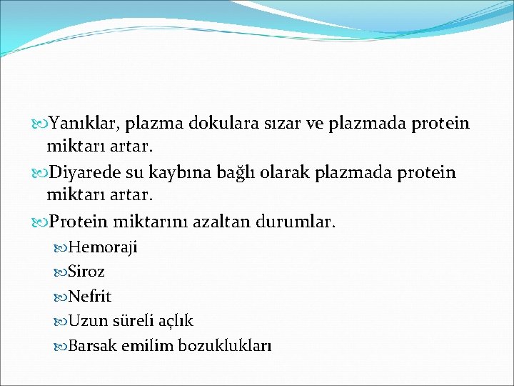  Yanıklar, plazma dokulara sızar ve plazmada protein miktarı artar. Diyarede su kaybına bağlı