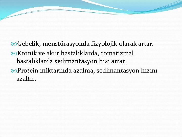  Gebelik, menstürasyonda fizyolojik olarak artar. Kronik ve akut hastalıklarda, romatizmal hastalıklarda sedimantasyon hızı