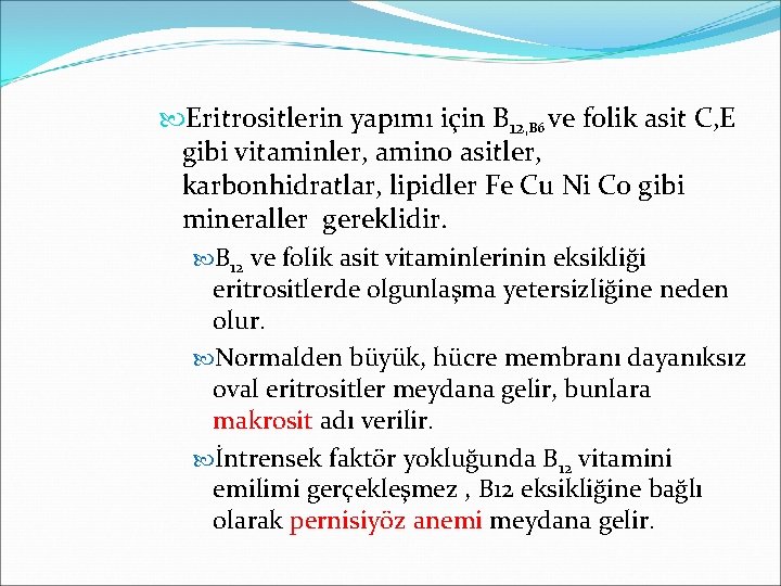  Eritrositlerin yapımı için B 12, B 6 ve folik asit C, E gibi