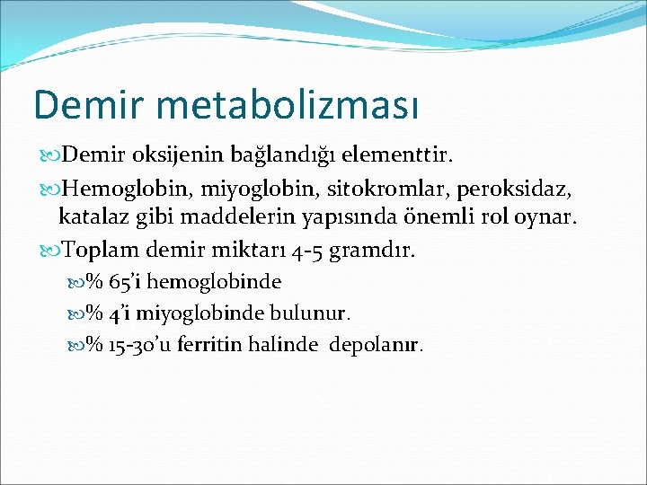 Demir metabolizması Demir oksijenin bağlandığı elementtir. Hemoglobin, miyoglobin, sitokromlar, peroksidaz, katalaz gibi maddelerin yapısında