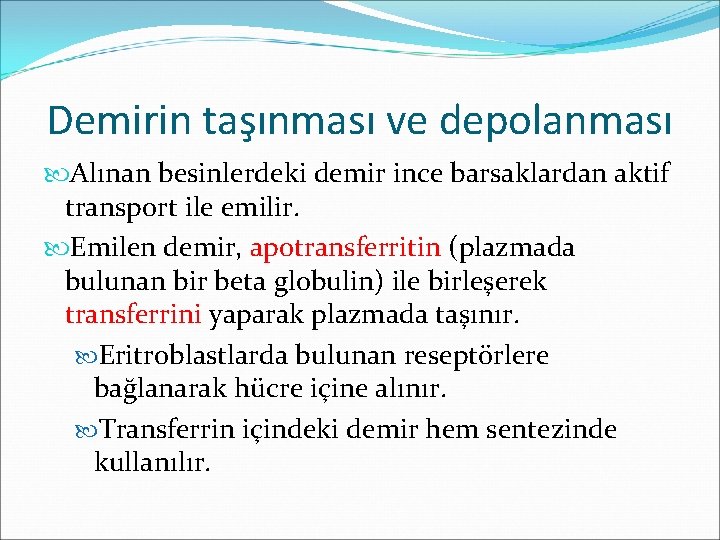 Demirin taşınması ve depolanması Alınan besinlerdeki demir ince barsaklardan aktif transport ile emilir. Emilen