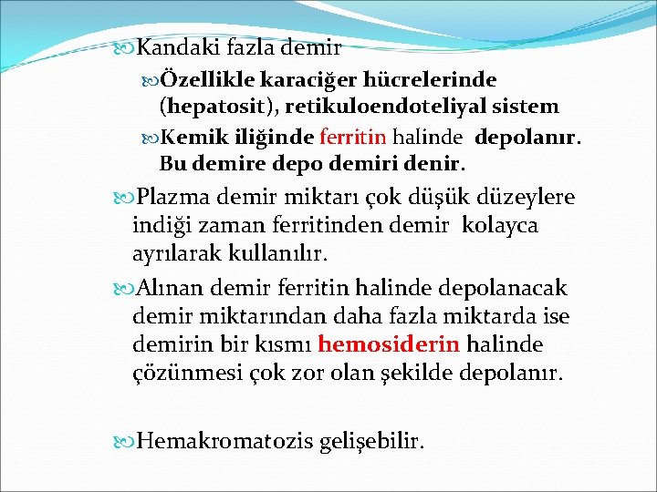  Kandaki fazla demir Özellikle karaciğer hücrelerinde (hepatosit), retikuloendoteliyal sistem Kemik iliğinde ferritin halinde