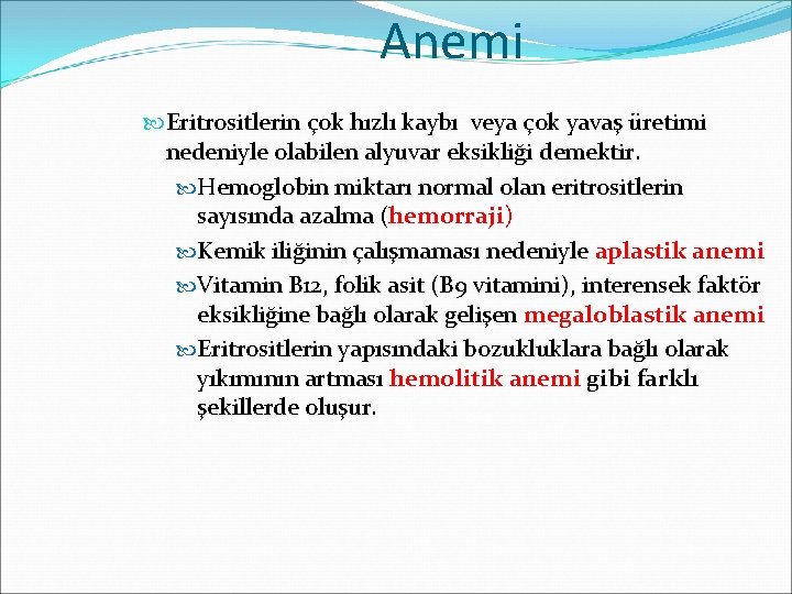 Anemi Eritrositlerin çok hızlı kaybı veya çok yavaş üretimi nedeniyle olabilen alyuvar eksikliği demektir.