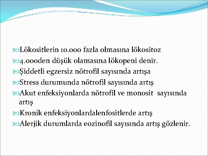  Lökositlerin 10. 000 fazla olmasına lökositoz 4. 000 den düşük olamasına lökopeni denir.