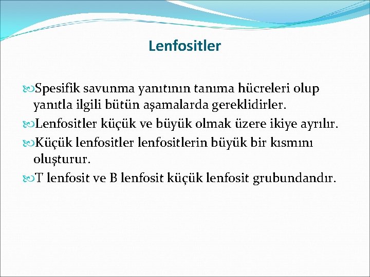 Lenfositler Spesifik savunma yanıtının tanıma hücreleri olup yanıtla ilgili bütün aşamalarda gereklidirler. Lenfositler küçük