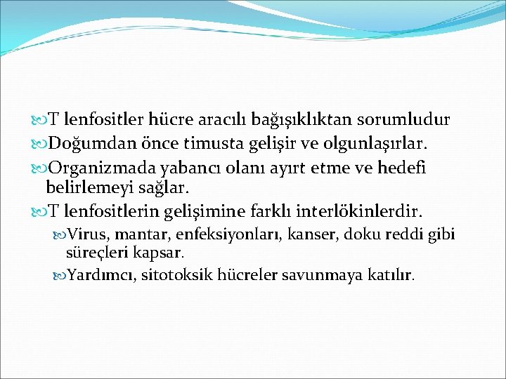  T lenfositler hücre aracılı bağışıklıktan sorumludur Doğumdan önce timusta gelişir ve olgunlaşırlar. Organizmada