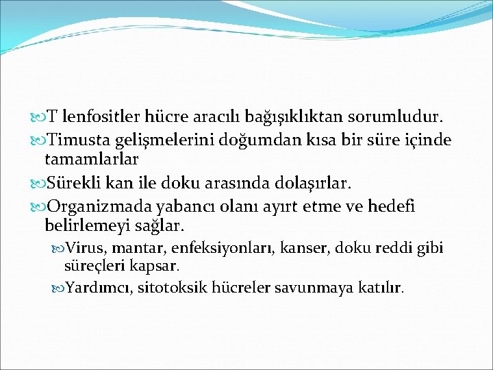  T lenfositler hücre aracılı bağışıklıktan sorumludur. Timusta gelişmelerini doğumdan kısa bir süre içinde