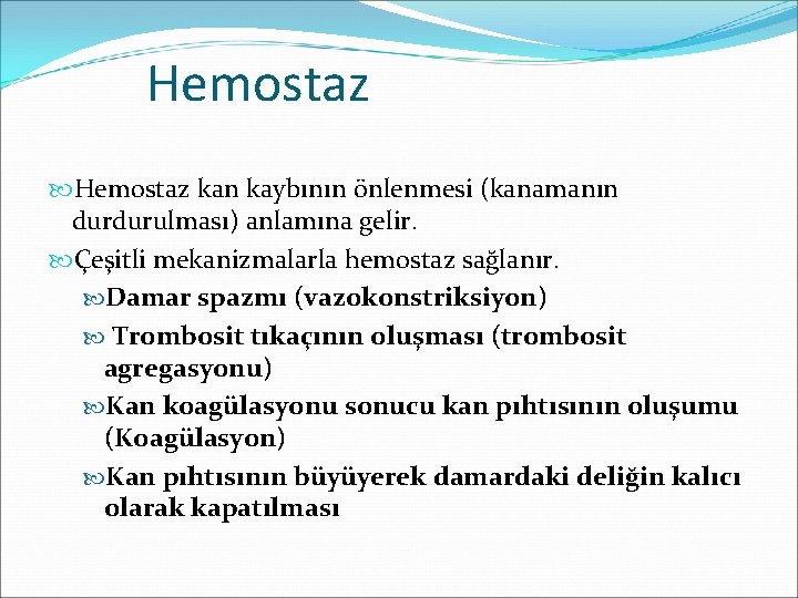 Hemostaz kan kaybının önlenmesi (kanamanın durdurulması) anlamına gelir. Çeşitli mekanizmalarla hemostaz sağlanır. Damar spazmı