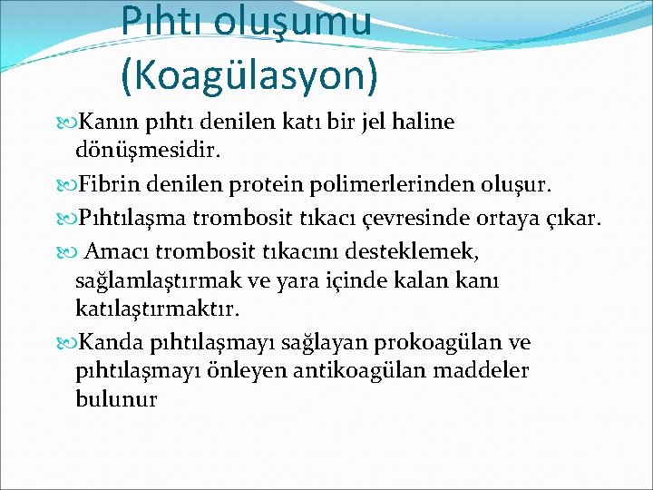 Pıhtı oluşumu (Koagülasyon) Kanın pıhtı denilen katı bir jel haline dönüşmesidir. Fibrin denilen protein