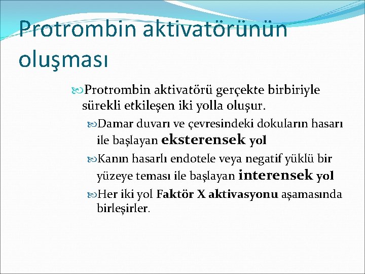 Protrombin aktivatörünün oluşması Protrombin aktivatörü gerçekte birbiriyle sürekli etkileşen iki yolla oluşur. Damar duvarı