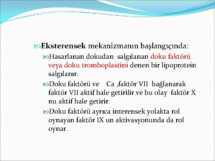  Eksterensek mekanizmanın başlangıçında: Hasarlanan dokudan salgılanan doku faktörü veya doku tromboplastini denen bir