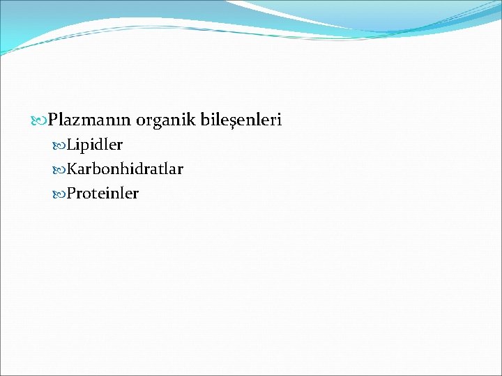  Plazmanın organik bileşenleri Lipidler Karbonhidratlar Proteinler 