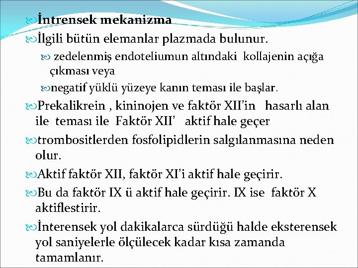 İntrensek mekanizma İlgili bütün elemanlar plazmada bulunur. zedelenmiş endoteliumun altındaki kollajenin açığa çıkması