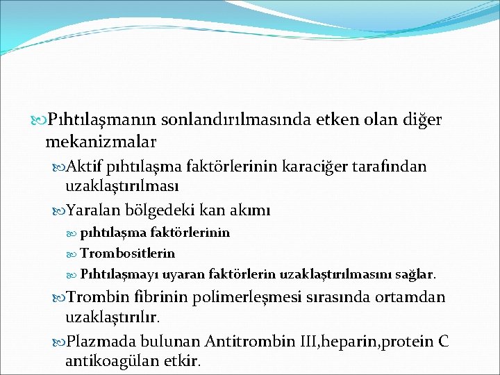  Pıhtılaşmanın sonlandırılmasında etken olan diğer mekanizmalar Aktif pıhtılaşma faktörlerinin karaciğer tarafından uzaklaştırılması Yaralan