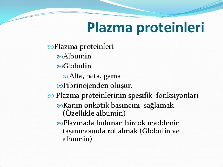 Plazma proteinleri Albumin Globulin Alfa, beta, gama Fibrinojenden oluşur. Plazma proteinlerinin spesifik fonksiyonları Kanın