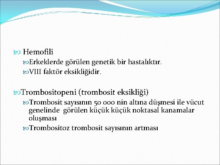  Hemofili Erkeklerde görülen genetik bir hastalıktır. VIII faktör eksikliğidir. Trombositopeni (trombosit eksikliği) Trombosit