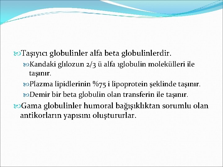  Taşıyıcı globulinler alfa beta globulinlerdir. Kandaki glılozun 2/3 ü alfa 1 globulin molekülleri