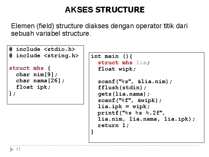 AKSES STRUCTURE Elemen (field) structure diakses dengan operator titik dari sebuah variabel structure. # AKSES STRUCTURE Elemen (field) structure diakses dengan operator titik dari sebuah variabel structure. #