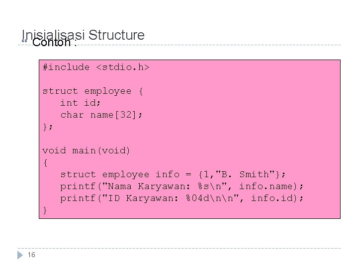 Inisialisasi Structure Contoh : #include <stdio. h> struct employee { int id; char name[32];