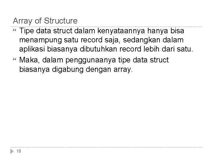 Array of Structure Tipe data struct dalam kenyataannya hanya bisa menampung satu record saja, Array of Structure Tipe data struct dalam kenyataannya hanya bisa menampung satu record saja,