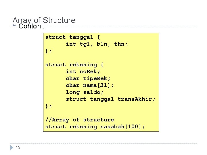 Array of Structure Contoh : struct tanggal { int tgl, bln, thn; }; struct Array of Structure Contoh : struct tanggal { int tgl, bln, thn; }; struct