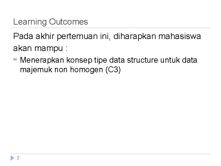 Learning Outcomes Pada akhir pertemuan ini, diharapkan mahasiswa akan mampu : Menerapkan konsep tipe Learning Outcomes Pada akhir pertemuan ini, diharapkan mahasiswa akan mampu : Menerapkan konsep tipe