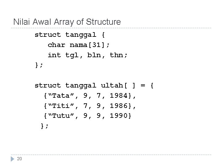 Nilai Awal Array of Structure struct tanggal { char nama[31]; int tgl, bln, thn;