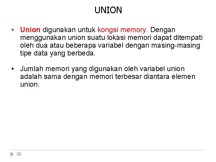 UNION • Union digunakan untuk kongsi memory. Dengan menggunakan union suatu lokasi memori dapat UNION • Union digunakan untuk kongsi memory. Dengan menggunakan union suatu lokasi memori dapat