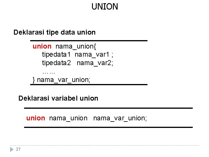 UNION Deklarasi tipe data union nama_union{ tipedata 1 nama_var 1 ; tipedata 2 nama_var UNION Deklarasi tipe data union nama_union{ tipedata 1 nama_var 1 ; tipedata 2 nama_var