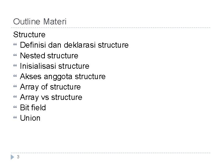 Outline Materi Structure Definisi dan deklarasi structure Nested structure Inisialisasi structure Akses anggota structure Outline Materi Structure Definisi dan deklarasi structure Nested structure Inisialisasi structure Akses anggota structure