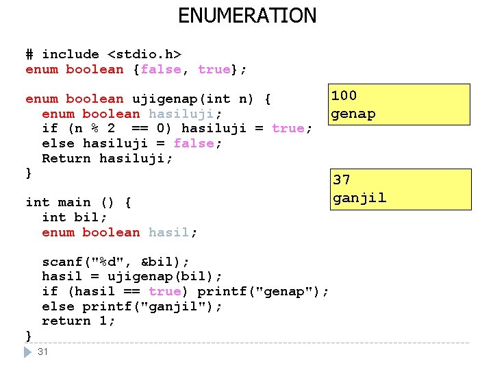 ENUMERATION # include <stdio. h> enum boolean {false, true}; enum boolean ujigenap(int n) { ENUMERATION # include <stdio. h> enum boolean {false, true}; enum boolean ujigenap(int n) {
