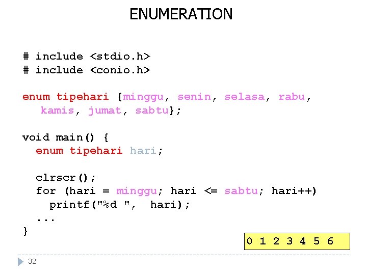 ENUMERATION # include <stdio. h> # include <conio. h> enum tipehari {minggu, senin, selasa, ENUMERATION # include <stdio. h> # include <conio. h> enum tipehari {minggu, senin, selasa,