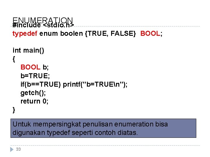 ENUMERATION #include <stdio. h> typedef enum boolen {TRUE, FALSE} BOOL; int main() { BOOL ENUMERATION #include <stdio. h> typedef enum boolen {TRUE, FALSE} BOOL; int main() { BOOL