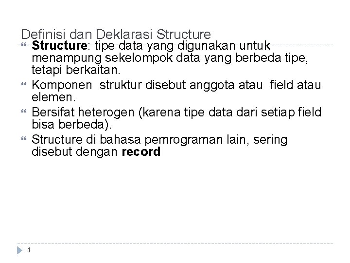 Definisi dan Deklarasi Structure: tipe data yang digunakan untuk menampung sekelompok data yang berbeda Definisi dan Deklarasi Structure: tipe data yang digunakan untuk menampung sekelompok data yang berbeda