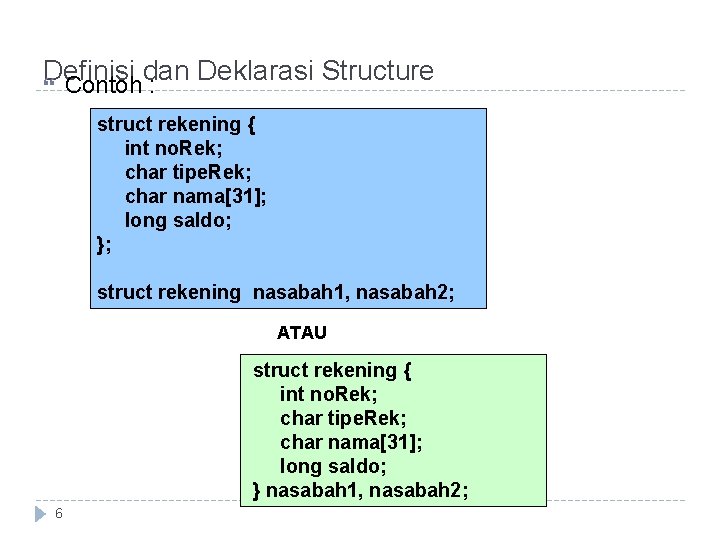 Definisi dan Deklarasi Structure Contoh : struct rekening { int no. Rek; char tipe. Definisi dan Deklarasi Structure Contoh : struct rekening { int no. Rek; char tipe.