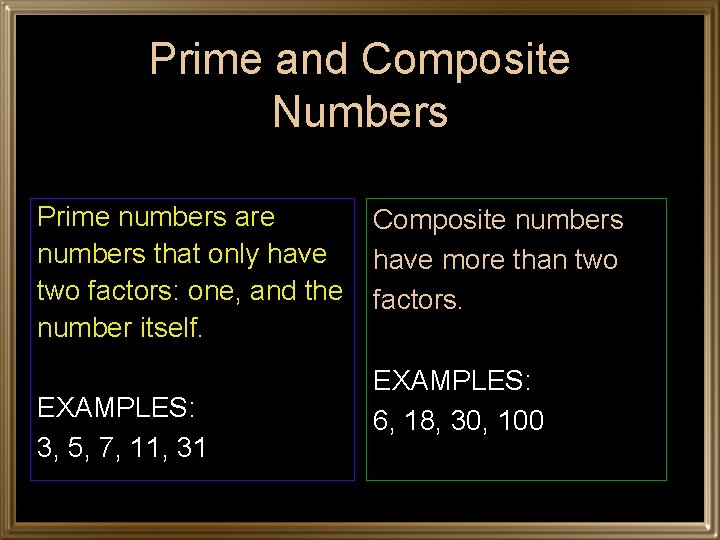 Prime and Composite Numbers Prime numbers are numbers that only have two factors: one,