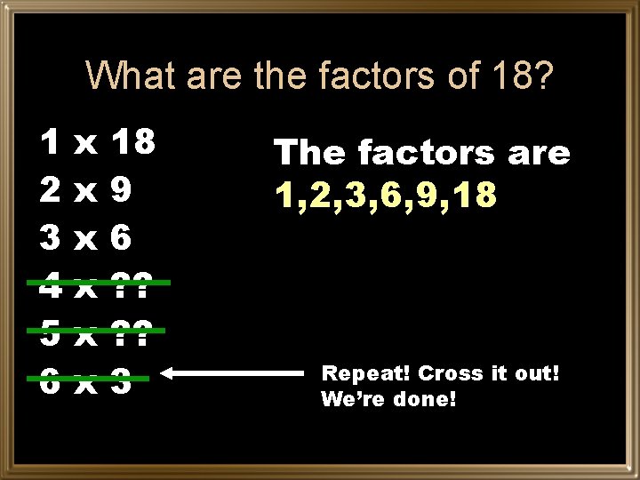 What are the factors of 18? 1 2 3 4 5 6 x x