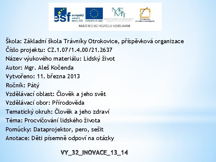 Škola: Základní škola Trávníky Otrokovice, příspěvková organizace Číslo projektu: CZ. 1. 07/1. 4. 00/21.