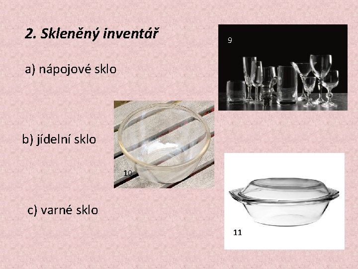 2. Skleněný inventář 9 a) nápojové sklo b) jídelní sklo 10. c) varné sklo
