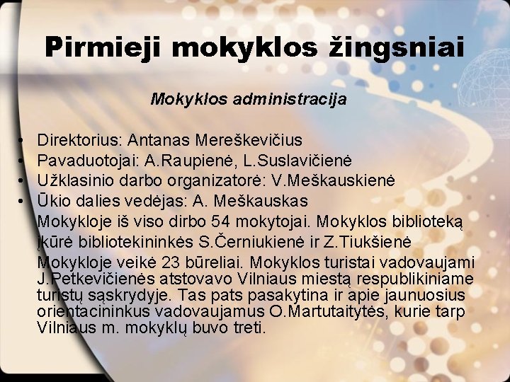 Pirmieji mokyklos žingsniai Mokyklos administracija • • Direktorius: Antanas Mereškevičius Pavaduotojai: A. Raupienė, L.