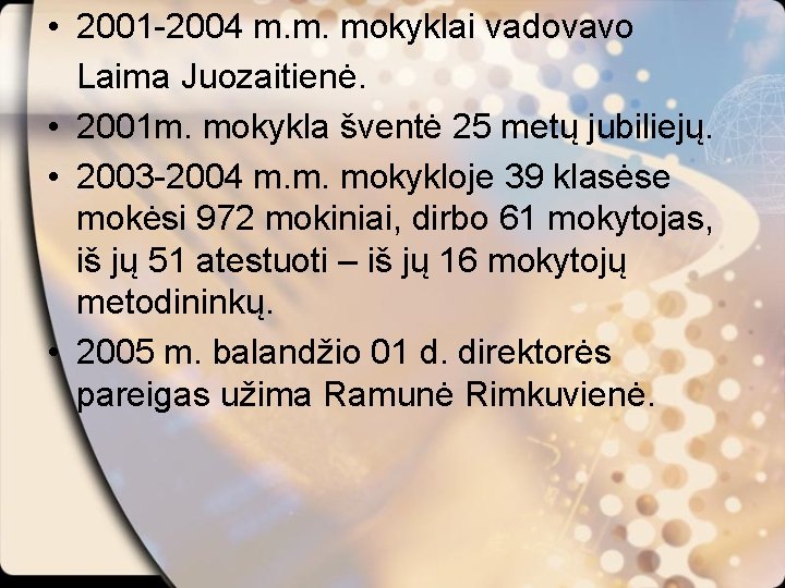  • 2001 -2004 m. m. mokyklai vadovavo Laima Juozaitienė. • 2001 m. mokykla