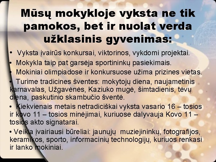 Mūsų mokykloje vyksta ne tik pamokos, bet ir nuolat verda užklasinis gyvenimas: • Vyksta