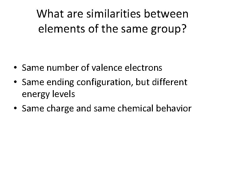 What are similarities between elements of the same group? • Same number of valence