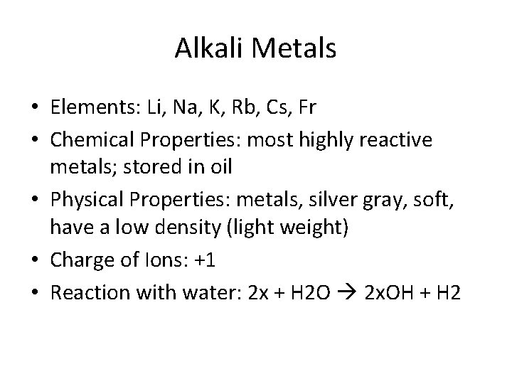 Alkali Metals • Elements: Li, Na, K, Rb, Cs, Fr • Chemical Properties: most
