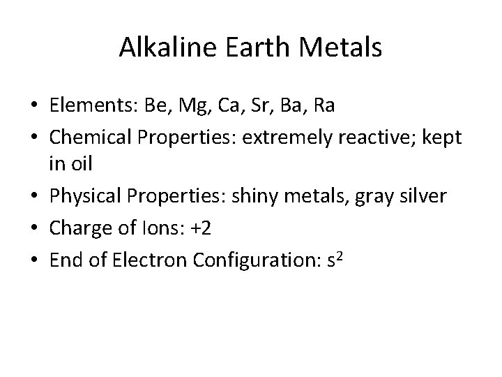 Alkaline Earth Metals • Elements: Be, Mg, Ca, Sr, Ba, Ra • Chemical Properties: