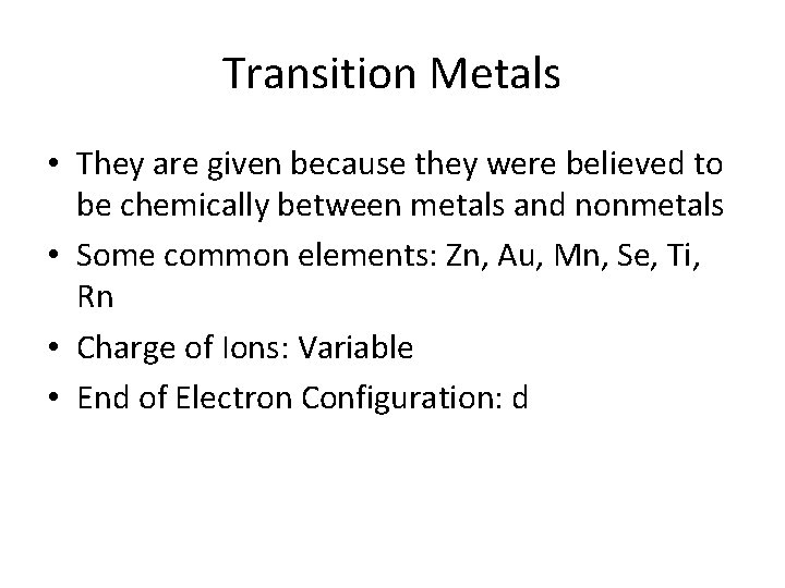 Transition Metals • They are given because they were believed to be chemically between